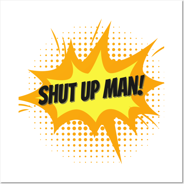 Shut up Man! Trump Biden US Presidential Debate 2020 Wall Art by Just Kidding Co.